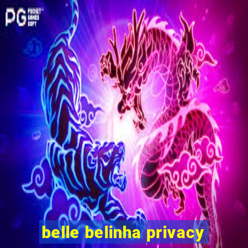 belle belinha privacy